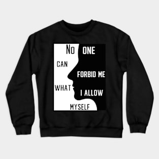 No one can forbid me Crewneck Sweatshirt